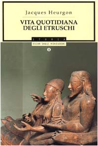 Vita quotidiana degli etruschi.  Jacques Heurgon - Mondadori