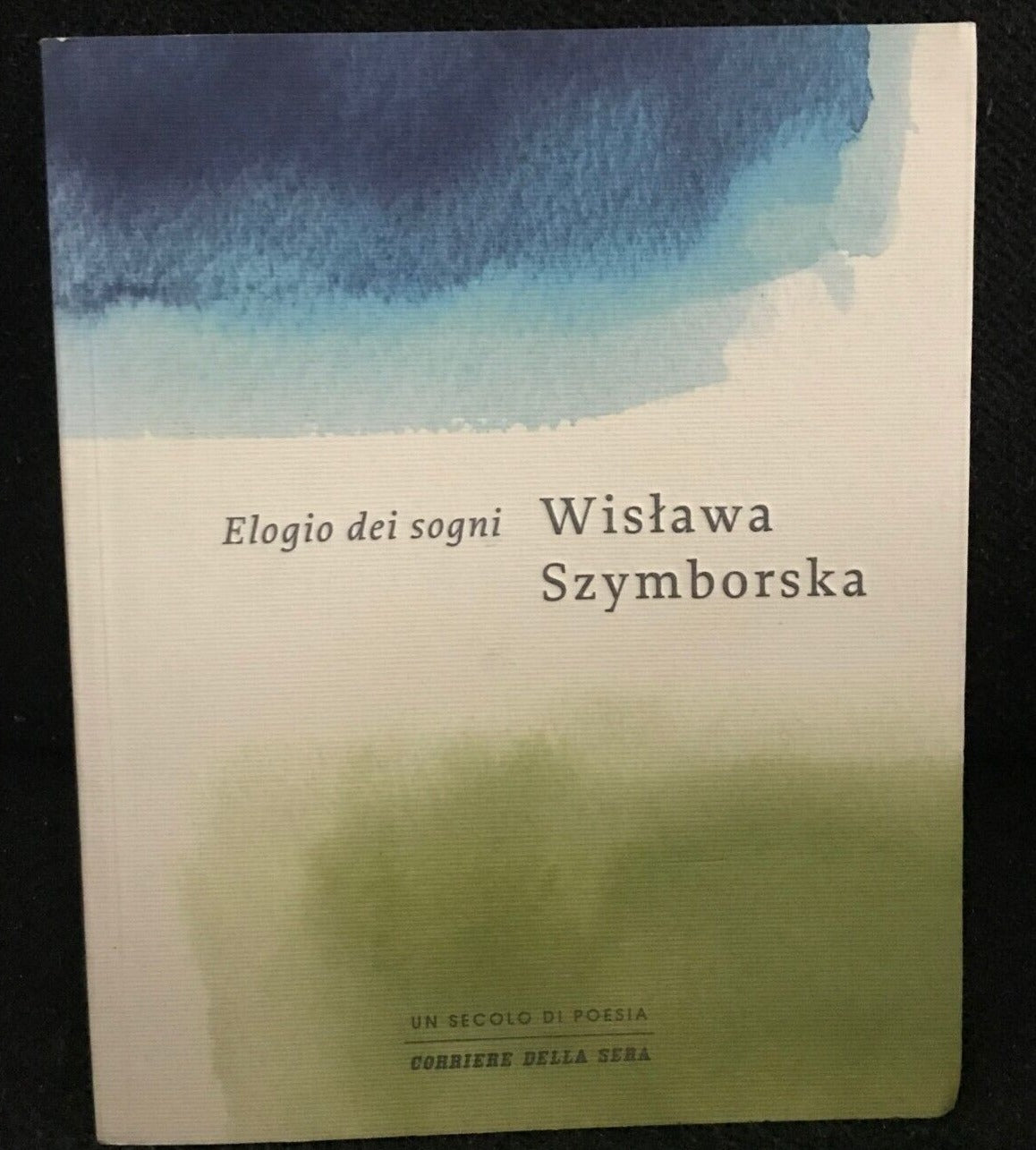 Wislawa Szymborska - ELOGIO DEI SOGNI a cura di P. Marchesani- Corr. della Sera-2011