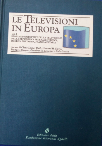 AA.VV. LE TELEVISIONI IN EUROPA. VOL. 1 - STORIA E PROSPETTIVE - fondazione Agnelli