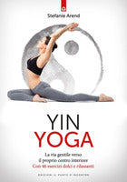 Yin Yoga. La via gentile verso il proprio centro. Stefanie Arend